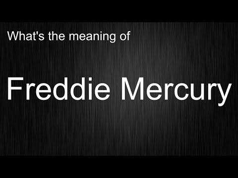What's the meaning of "Freddie Mercury", How to pronounce Freddie Mercury?