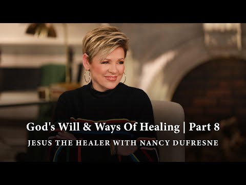 243 | God's Will & Ways Of Healing, Part 8