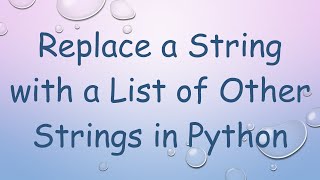 Download the video "Replace a String with a List of Other Strings in Python"