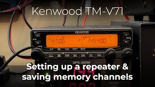 Kenwood TM-V71 - Programming repeaters and saving memory channels