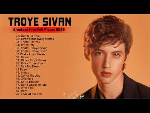 Troye Sivan Greatest Hits Album - Best of Troye Sivan - Troye Sivan Playlist 2022