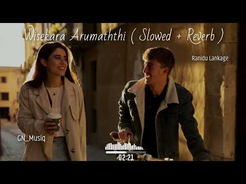 Wisekara Arumaththi - Ranidu Lankage  | (Slowed + Reverb) :) GN_Musiq