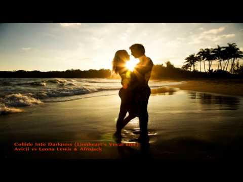Avicii vs Leona Lewis & Afrojack - Collide Into Darkness (Lionheart's Vocal Edit)