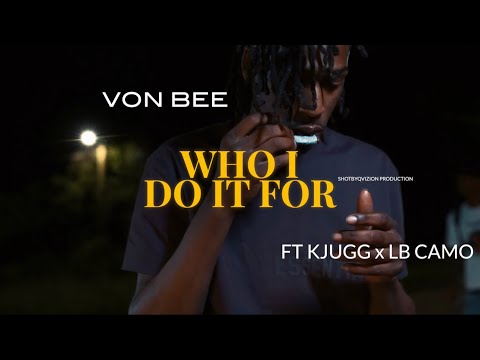 Von Bee Ft Kjugg x LB Camo - “Who I Do It For”