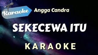Download lagu [KARAOKE] SEKECEWA ITU - Angga Candra | (Karaoke Version) mp3