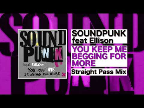 Soundpunk feat Ellison - You Keep Me Begging For More (Straight Pass Mix)