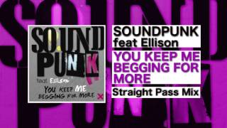Soundpunk feat Ellison - You Keep Me Begging For More (Straight Pass Mix)