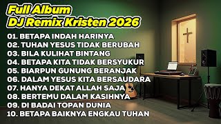 Download lagu DJ REMIX ROHANI 2026💃BETAPA INDAH HARINYA ✝️ TUHAN YESUS TIDAK BERUBAH ✝️ BILA KULIHAT BINTANG mp3