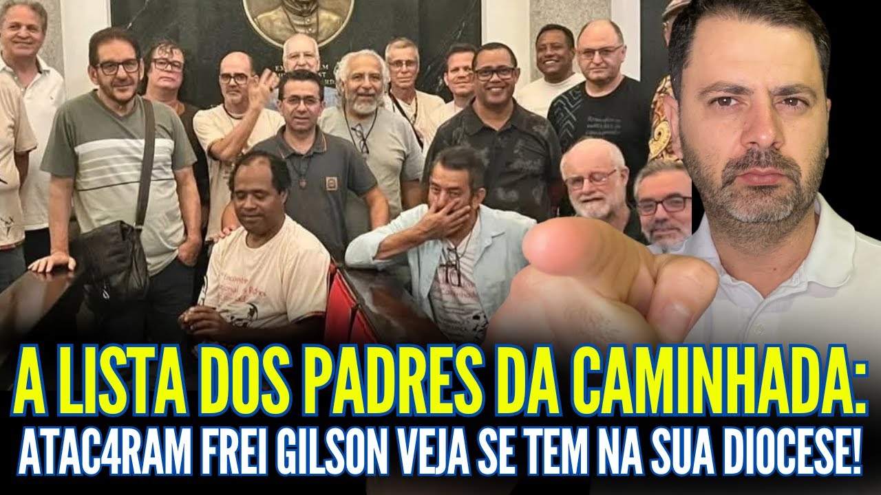 URGENTE: A LISTAS DOS PADRES DA CAMINHADA QUE ATAC4RAM FREI GILSON! VEJA SE TEM NA SUA DIOCESE!