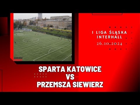 1 LIGA ŚLĄSKA INTERHALL: SPARTA KATOWICE - PRZEMSZA SIEWIERZ (SKRÓT MECZU)