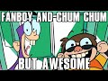 Fanboy And Chum Chum But Awesome