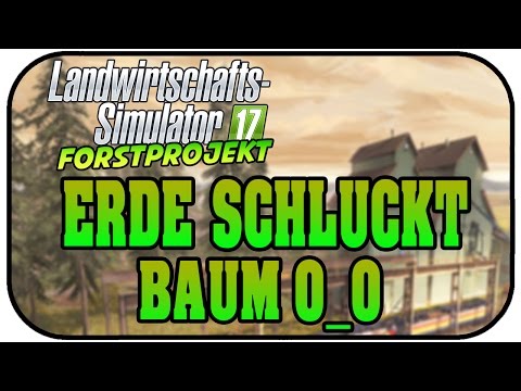 Landwirtschafts Simulator 17 Forst #10 Erde schluckt Baum!  LS17 Forst Projekt