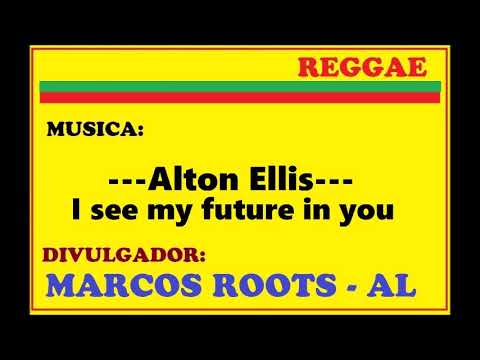 Alton Ellis -  I see my future in you / MARCOS ROOTS - AL