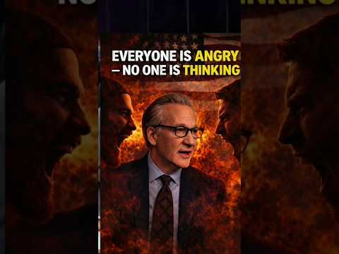 Bill Maher: Everyone Is Angry, No One Is Thinking