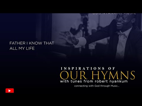Father I know(MHB 602)//Robert Nyankum//G. Asabre Maclean//Anna Laetitia Waring//Inspirational Choir