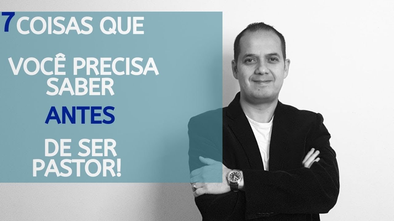 7 Coisas que vc precisa saber antes de ser pastor