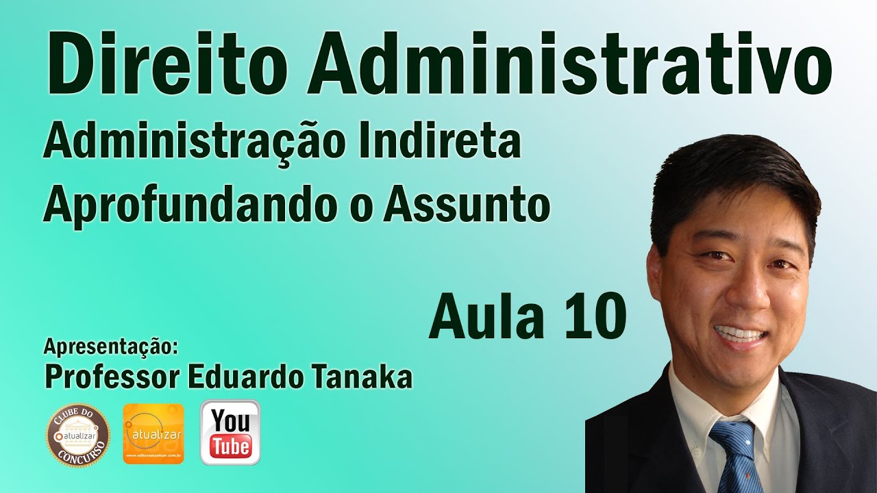 Direito Administrativo - Aula 10 (Administração Indireta - Aprofundando o Assunto)