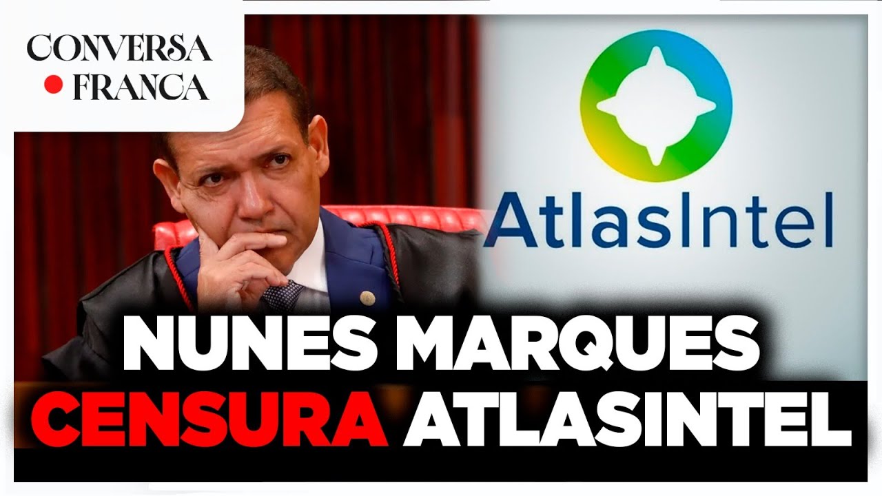 NUNES MARQUES CENSURA ATLASINTEL | CONVERSA FRANCA | Luiz França e Willian RochA