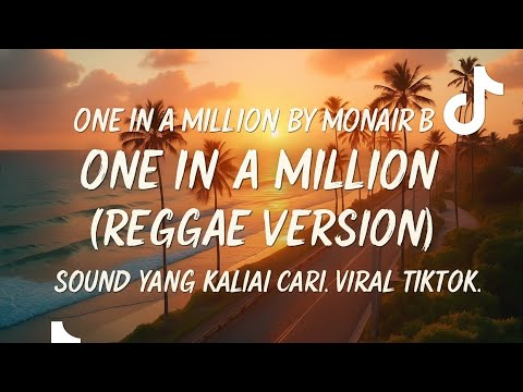SOUND VIRAL TIKTOK YANG KALIAN CARI 💥💃🤙 ONE IN A MILLION BY MONAIR B (REGGAE VERSION) 🌴🔥