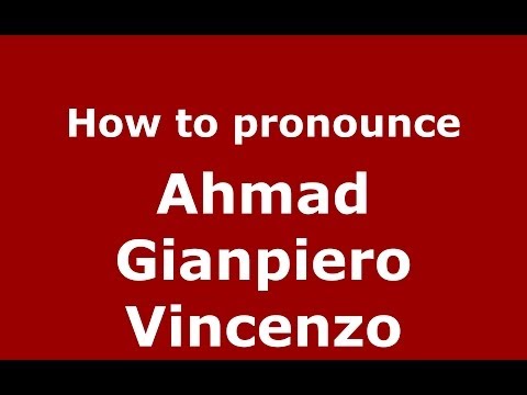 How to pronounce Ahmad Gianpiero Vincenzo (Italian/Italy) - PronounceNames.com