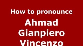 How to pronounce Ahmad Gianpiero Vincenzo