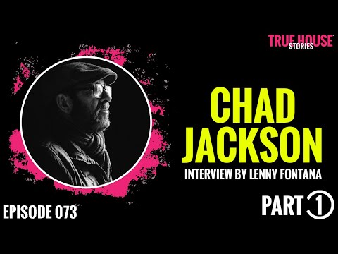 Chad Jackson interviewed by Lenny Fontana for True House Stories # 073 (Part 1)