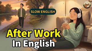 After Work in English — How I Relax and Recharge | Easy English Conversation for Beginners