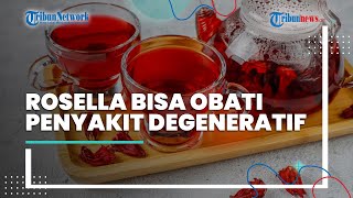 Tenyata Senyawa Antioksidan di Bunga Rosella Mampu Mengobati Banyak Penyakit Degeneratif