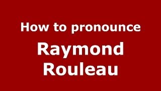 How to pronounce Raymond Rouleau