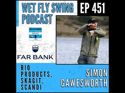 WFS 451 - Simon Gawesworth on Spey Lines, RIO Products, Skagit and Scandi