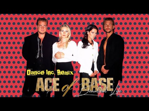 [Dance] Ace of Base - Beautiful Life (Dance Inc. Remix)