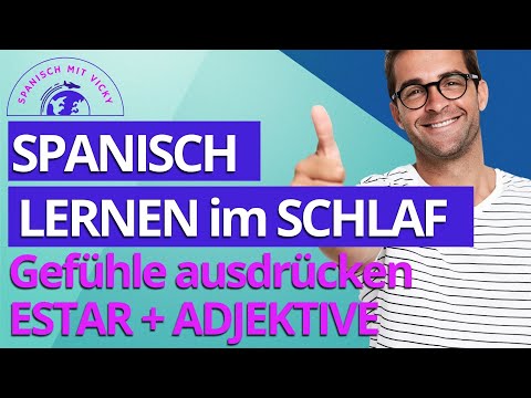 Spanisch lernen im Schlaf - Gefühle ausdrücken. Verb ESTAR + Adjektiven -Spanisch für Anfänger
