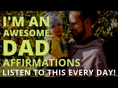 Affirmations For Dads [You Are The Greatest Dad] Listen Every Day!
