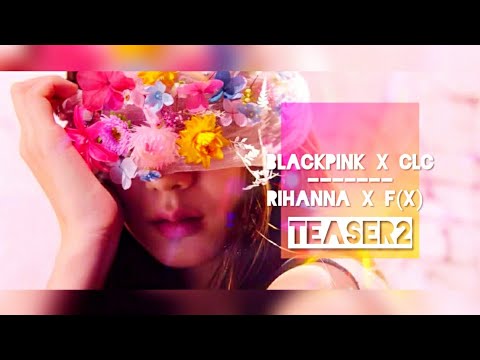BLACKPINK CLC RIHANNA FX TEASER 2