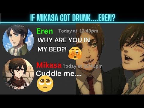 If Mikasa got drunk....Eren? Attack on Titan discord