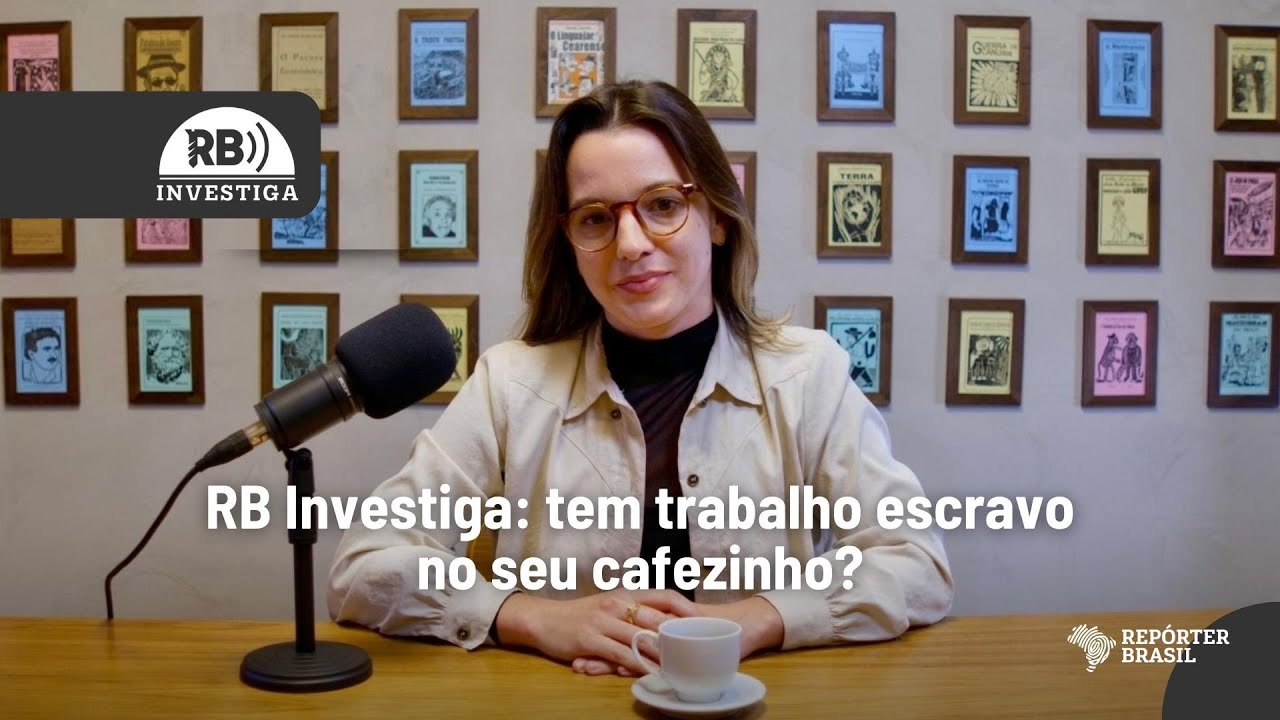 RB Investiga #5: tem trabalho escravo no seu cafezinho?