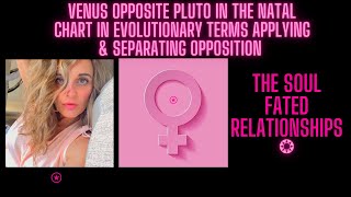 Venus Opposite Pluto in the natal Chart in Evolutionary terms. Applying & Separating Opposition