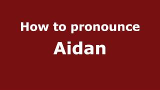 How to pronounce Aidan