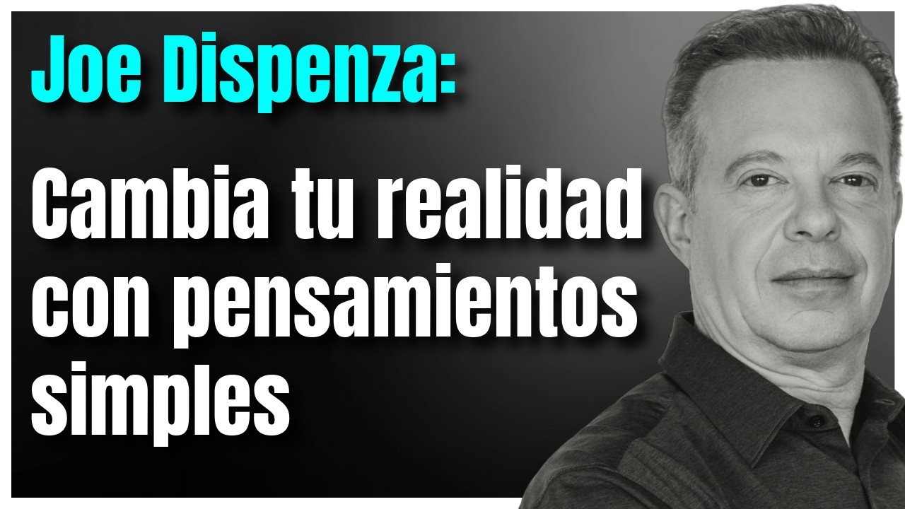 Joe Dispenza  El Secreto para Cambiar tu Realidad con Pensamientos Simples