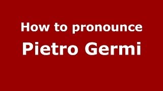 How to pronounce Pietro Germi