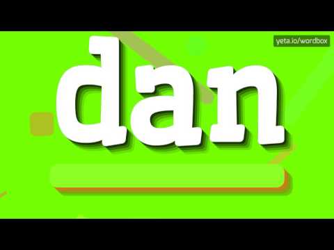 DAN - HOW TO PRONOUNCE IT!?