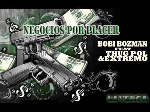 BOBI BOZMAN   NEGOCIOS POR PLACER feat  THUG POL y EXTREMO