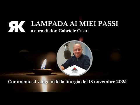 Lampada ai miei passi. Commento al Vangelo del 18 novembre 2025