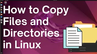 How to Copy Files and Directories in Linux