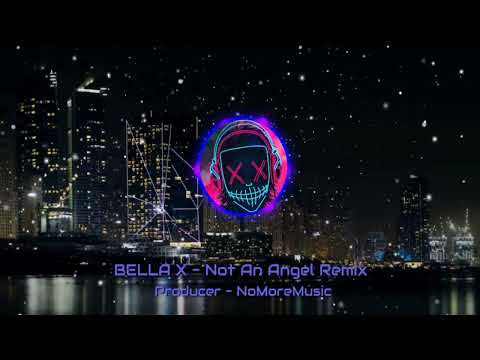 BELLA X - Not An Angel Remix