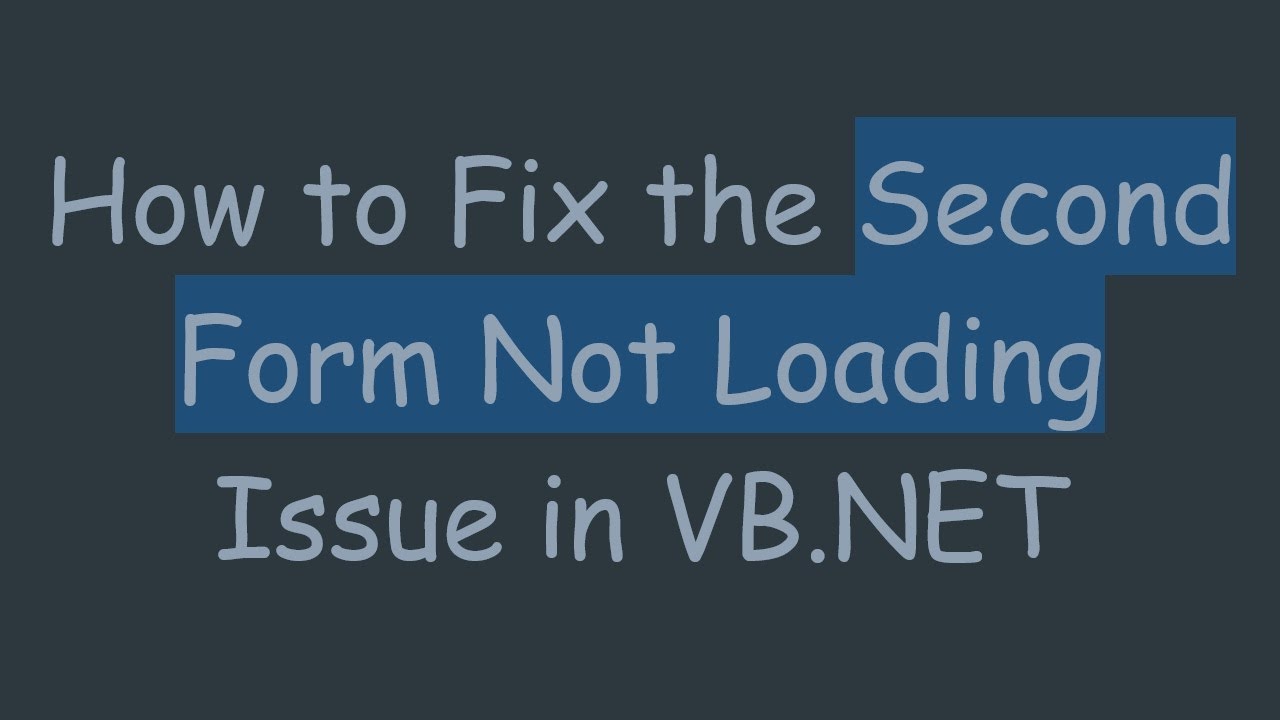 How to Fix the Second Form Not Loading Issue in VB.NET