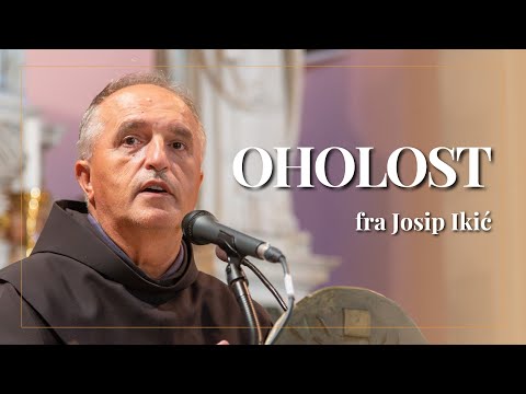fra Josip Ikić - "Oholost - grijeh zbog kojeg padaju i najbolji"