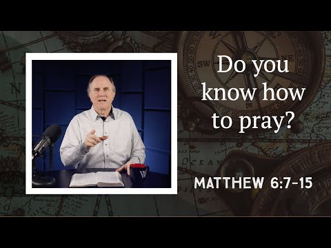 Lesson 388: “Lord, Teach us How to Pray” (Matthew 6:7-15)