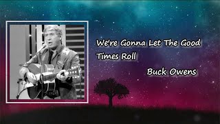 buck owens and the buckaroos - were gonna let the good times roll Lyrics