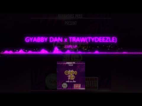 Gyabby Dan X T Raww - Cups Up {Official Audio}
